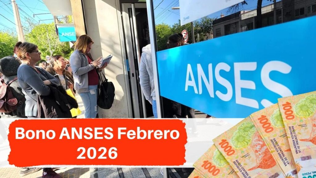 Bono ANSES Febrero 2026: ¿Quiénes cobran el refuerzo y cuánto recibís este mes?