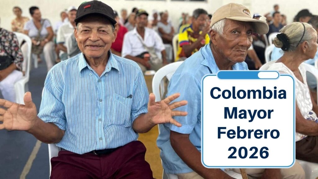 Colombia Mayor Febrero 2026: Fechas de pago, nuevos montos y guía de cobro