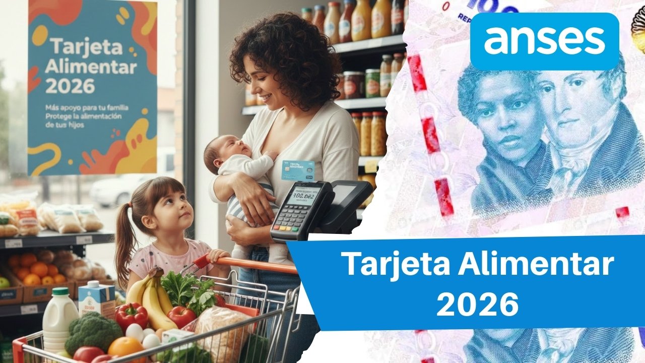 Tarjeta Alimentar 2026: Todo lo que debes saber sobre montos y cobros