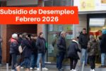 Subsidio de Desempleo Febrero 2026: Nuevas cuantías y fechas de pago